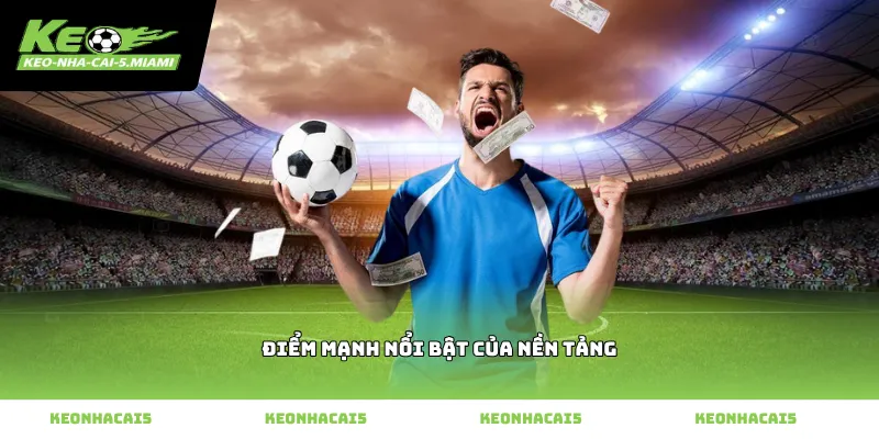 Điểm Mạnh Nổi Bật Của Nền Tảng
